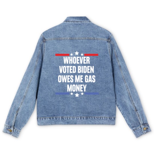 Discover Whoever Voted Biden Owes Me Gas Money - gas prices joe biden - Biden Owes Me Gas Money - Men's Denim Jackets