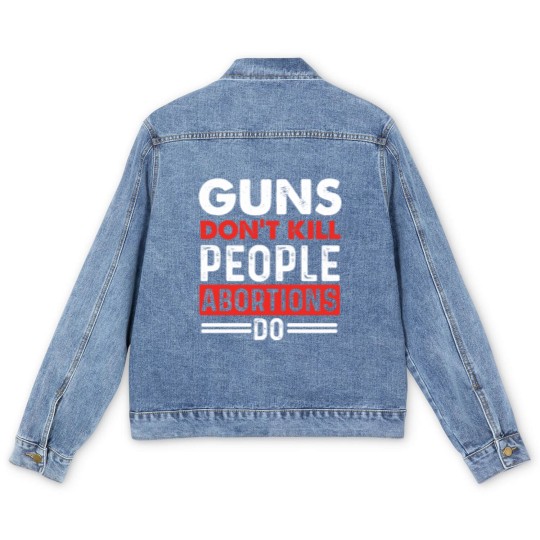 Discover Guns Don't Kill People Abortions Do - Pro-Life Anti-Abortion Men's Denim Jackets