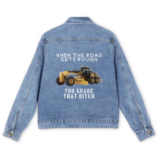 Discover rough road grade that shit - Heavy Equipment Operator - Men's Denim Jackets