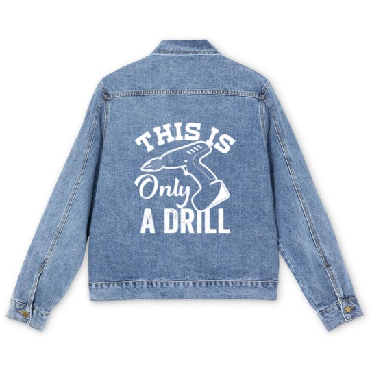 Discover This Is Only a Drill Funny Drilling Contractor - This Is Only A Drill Funny Drilling - Men's Denim Jackets