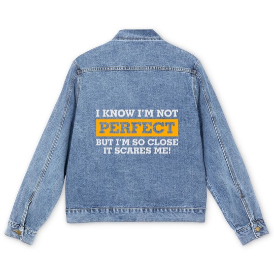Discover I'm Not Perfect. But I'm So Close It Scares Me! Men's Denim Jackets