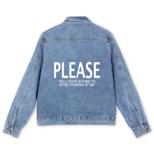 Discover Please tell your boobs to stop staring at me Men's Denim Jackets