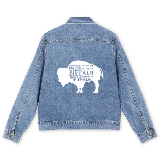 Discover Always Be Yourself Unless You Can Be A Buffalo, Bison Gift, Buffalo Men's Denim Jackets