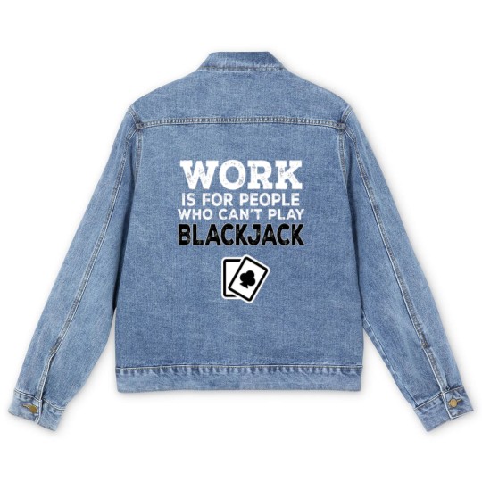 Discover Work Is For People Who Can't Play Blackjack Men's Denim Jackets