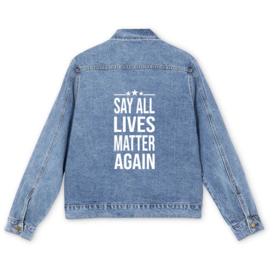 Discover Say All Lives Matter Again, Men's Denim Jackets