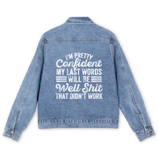 Discover im pretty confident my last words will be well Men's Denim Jackets