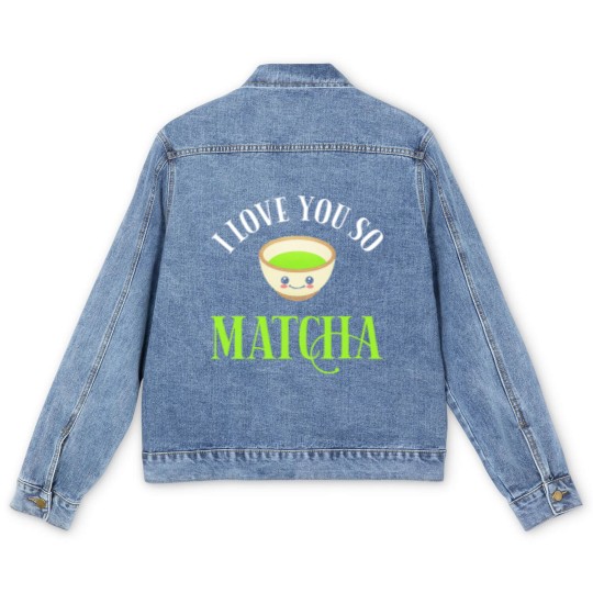 Discover Green Tea Lover I Love You So Matcha Men's Denim Jackets