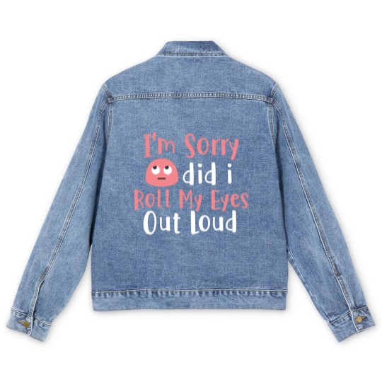 Discover I'M Sorry Did I Roll My Eyes Out Loud Funny Sarcas Men's Denim Jackets