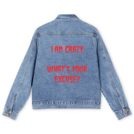 Discover I am Crazy, What's your excuse? Men's Denim Jackets