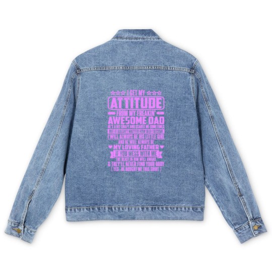 Discover I GET MY ATTITUDE FROM MY FREAKIN' AWESOME DAD - I Get My Attitude - Men's Denim Jackets