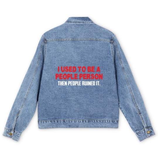 Discover I Used To Be A People Person Then People Ruined It Men's Denim Jackets