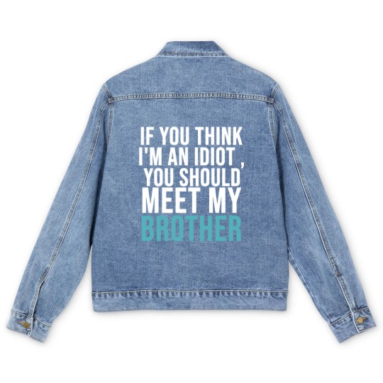 Discover If you think I m an idiot Men's Denim Jackets