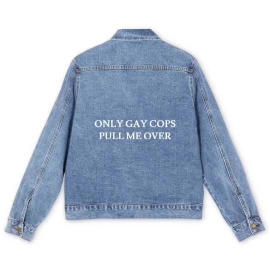 Discover Only Gay Cops Pull ME Over - Cute Funny Cops Gifts Men's Denim Jackets