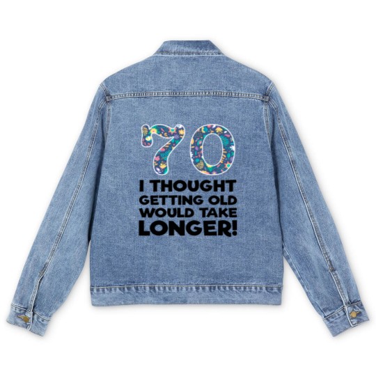 Discover 70th - 70 I Thought Getting Old Would Take Longer Men's Denim Jackets