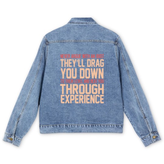 Discover Never Argue With An Idiot They Will Drag You Down To Their Level And Beat You Through Experience. - Idiot - Men's Denim Jackets