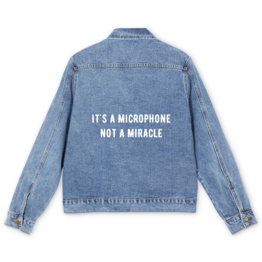 Discover It s a microphone not a miracle Men's Denim Jackets Men's Denim Jackets