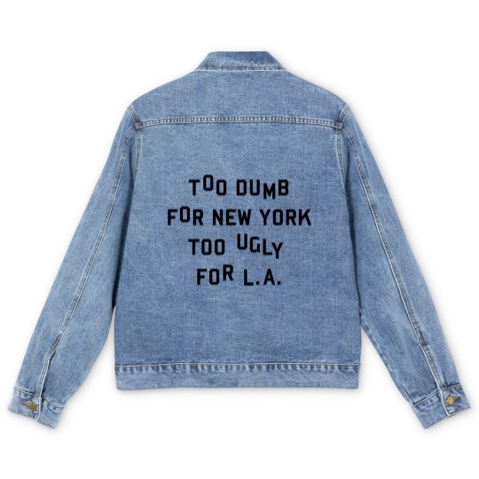 Discover Too dumb for New York too ugly for L.A. Men's Denim Jackets