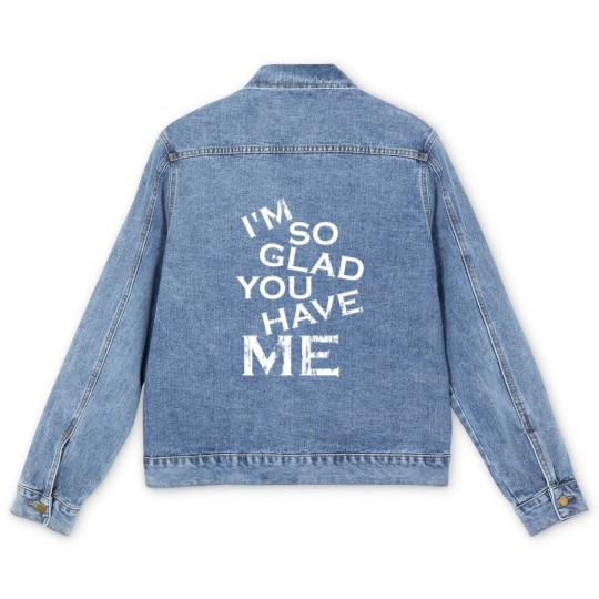 Discover I'm so glad you have me - really you lucky guy Men's Denim Jackets
