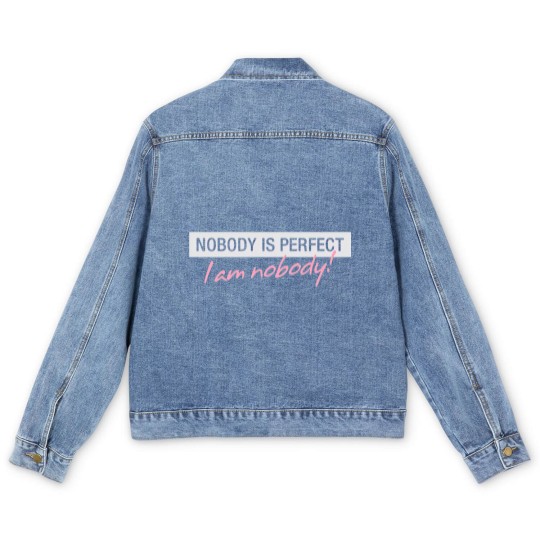 Discover Nobody Is Perfect. I'm Nobody! Men's Denim Jackets