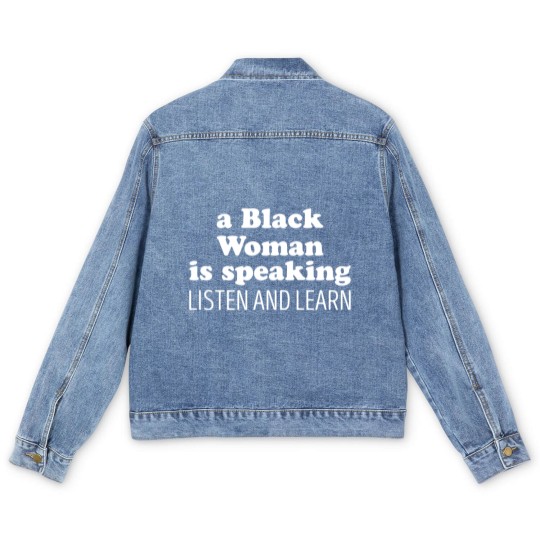 Discover A Black Woman Is Speaking Listen And Learn Men's Denim Jackets