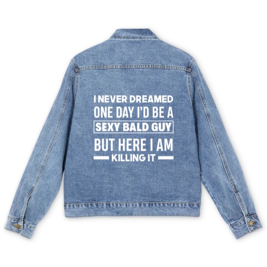 Discover Never Dreamed Sexy Bald Guy Killing It Funny Bald Men's Denim Jackets