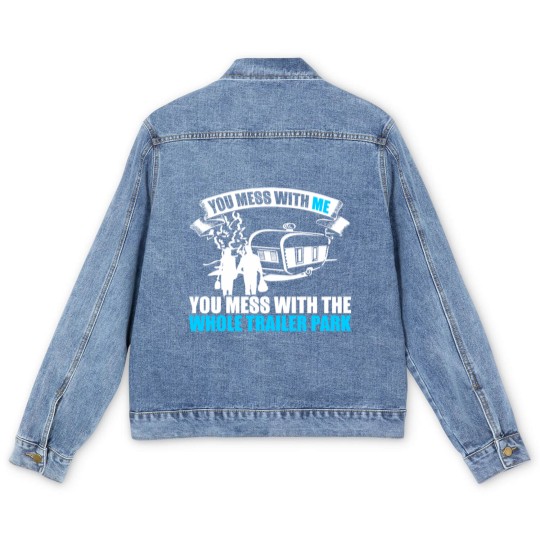 Discover You Mess With Me You Mess With Whole Trailer Park Men's Denim Jackets