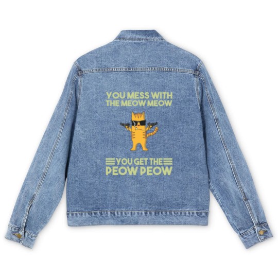 Discover You Mess With The Meow Meow You Get The Peow Peow Men's Denim Jackets