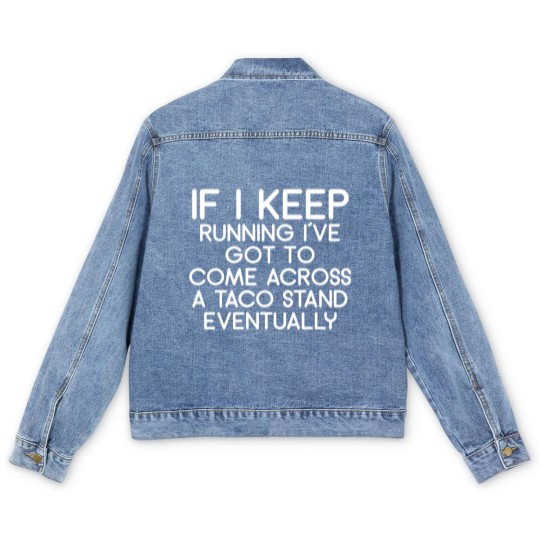 Discover If i keep running i´ve got to come across a taco s Men's Denim Jackets