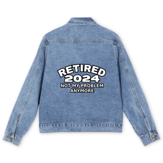 Discover Retired 2024 Not My Problem Anymore Men Woman Classic Men's Denim Jackets
