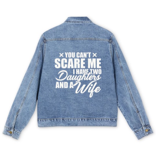 Discover you cant scare me i have two daughters and a wife funny dad Men's Denim Jackets