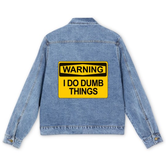 Discover Warning - I Do Dumb Things - Warning Sign - Men's Denim Jackets