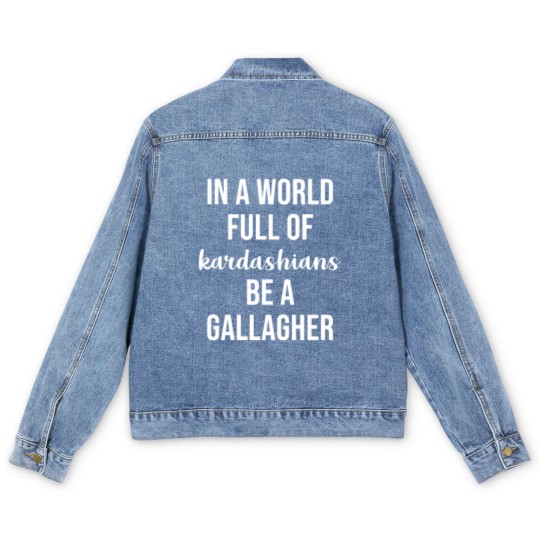Discover In a World Full of Kardashians Be a Gallagher - Shameless - Men's Denim Jackets