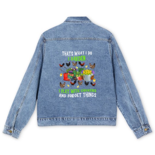 Discover Chickens Thats What I Do I Garden I Play With Chickens Forget Things 3 Men's Denim Jackets
