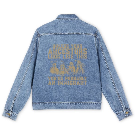Discover American Indian You're Probably An Immigrant Men's Denim Jackets
