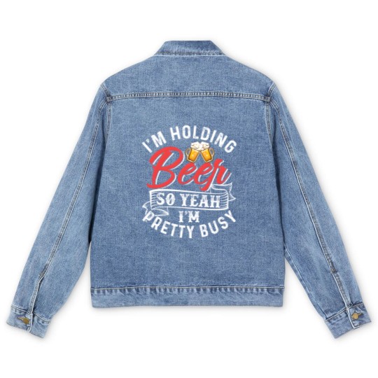 Discover I'm Holding Beer So Yeah I'm Pretty Busy Men's Denim Jackets