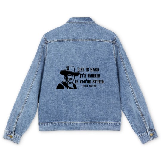 Discover Life is hard it's harder if your stupid- John Wayne - Men's Denim Jackets