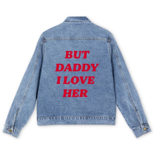 Discover BUT DADDY I LOVE HER Men's Denim Jackets