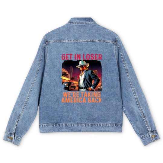 Discover Trump Get In Loser We're Taking America Men's Denim Jackets