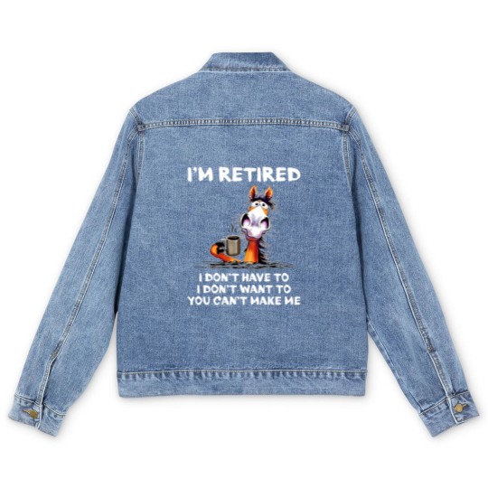 Discover Im Retired I Dont Have To I Dont Want To Horse Men's Denim Jackets