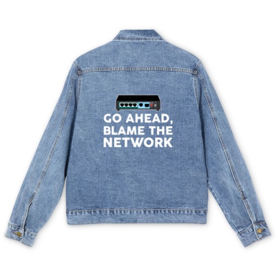 Discover Go Ahead Blame The Network Network Engineer Men's Denim Jackets