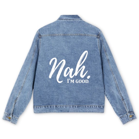 Discover Funny Nah I'm Good Quotes Men's Denim Jackets