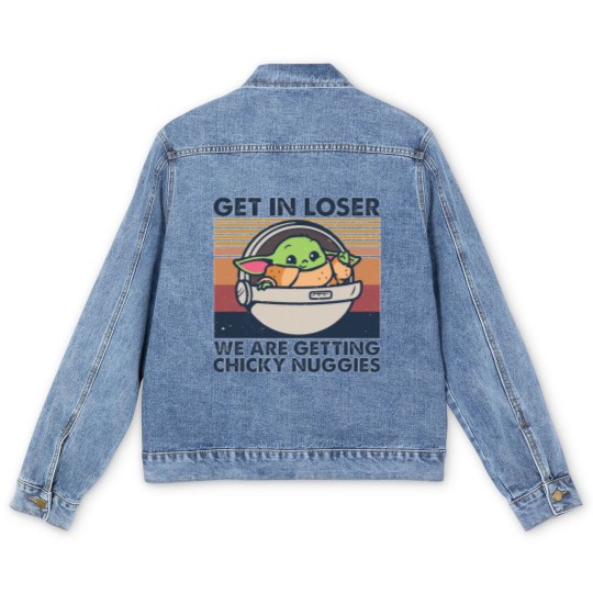 Discover Get in losers we are getting chicky nuggies Men's Denim Jackets