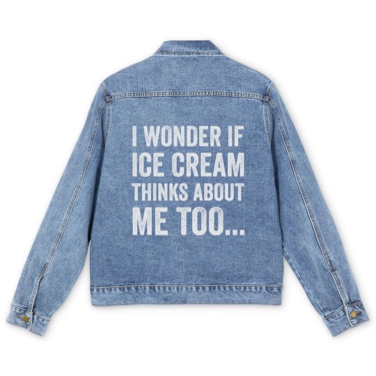 Discover I Wonder If Ice Cream Thinks About Me Too Funny Fo Men's Denim Jackets