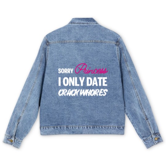 Discover Sorry Princess i only date Crack Whores Men's Denim Jackets