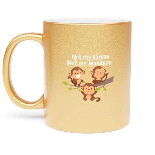 Discover Not My Circus Not My Monkeys Metallic Mugs
