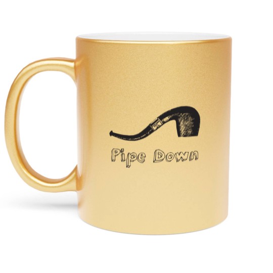 Discover Pipe Down - Pipe - Metallic Mugs