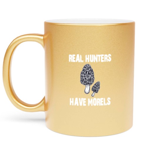 Discover Morel Mushroom Metallic Mugs Real Hunters Have Morels Metallic Mugs
