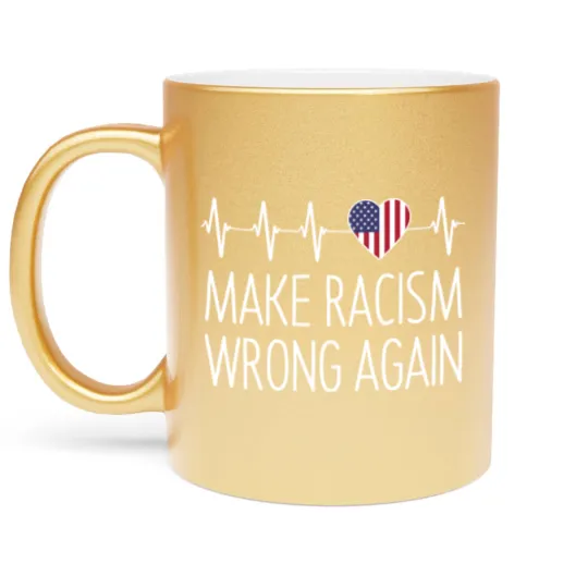 Discover Make Racism Wrong Again - Make Racism Wrong Again - Metallic Mugs