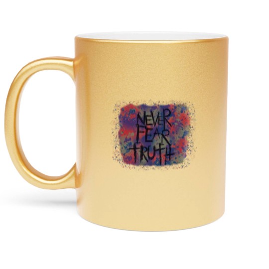 Discover Never Fear Truth, Never Fear Truth Metallic Mugs