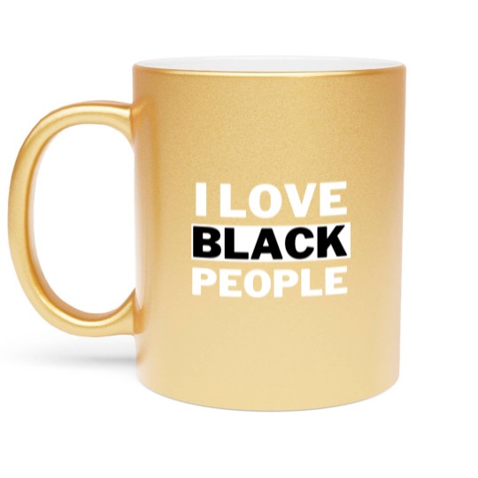 Discover I Love Black People - I Love Black People - Metallic Mugs
